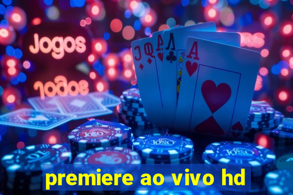 premiere ao vivo hd